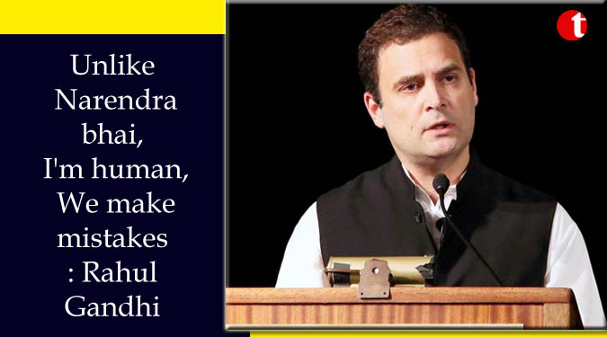 Unlike Narendra bhai, I'm human. We make mistakes: Rahul Gandhi
