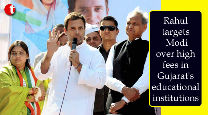 Rahul targets Modi over high fees in Gujarat's educational institutions