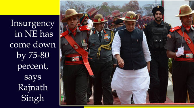 Insurgency in NE has come down by 75-80 percent says Rajnath Singh