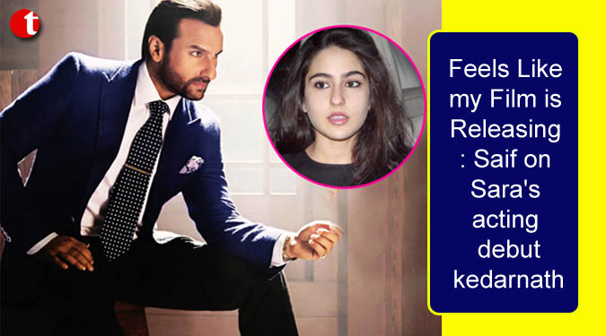 TIL Desk Bollywood/ Saif Ali Khan is all excited for the acting debut of his daughter Sara with Kedarnath and the actor said it feels like his own film is releasing. Saif will begin 2018 with his upcoming release Kaalakaandi, while Sara's debut feature film Kedarnath will open in December the same year. When asked how he feels about his daughter's film releasing the same year as his, Saif told reporters here, "I am happy, I am excited for her. I think when we get close to that release, it will be like my own film is releasing."The first look of the film was released recently and Saif said he is confident "that she (Sara) will be very good."He was speaking at the trailer launch of Kaalakaandi last evening. Produced by Cinestaan Film Company and Ashi Dua Sara of Flying Unicorn, the film stars Saif along with Deepak Dobriyal, Vijay Raaz, Kunaal Roy Kapoor, Sobhita Dhulipala, Akshay Oberoi, Isha Talwar, Shenaz Treasury, Shivam Patil, Amyra Dastur and Neil Bhoopalam. "I wouldn't call 'Kaalakaandi' a niche film, I'd call it unpretentious. It was a lot of fun. They were all good actors and I think my acting has improved after working with some of these guys," he said.