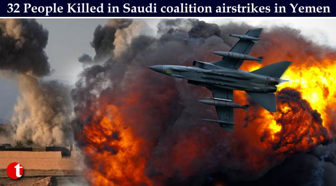 32 People Killed in Saudi coalition airstrikes in Yemen
