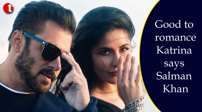 Good to romance Katrina : Salman Khan