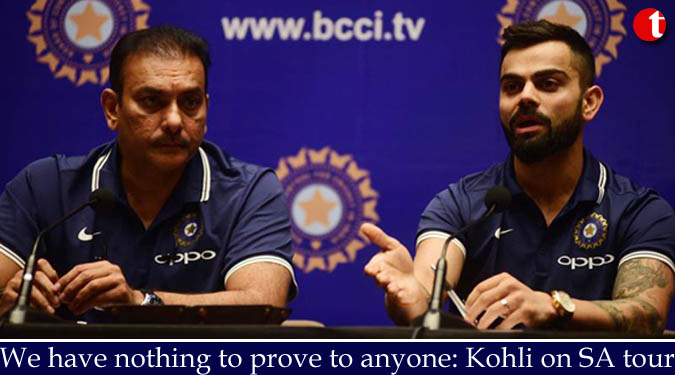 We have nothing to prove to anyone: Kohli on SA tour