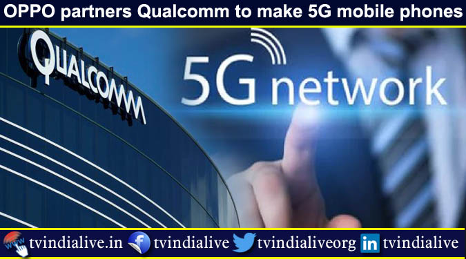 OPPO partners Qualcomm to make 5G mobile phones