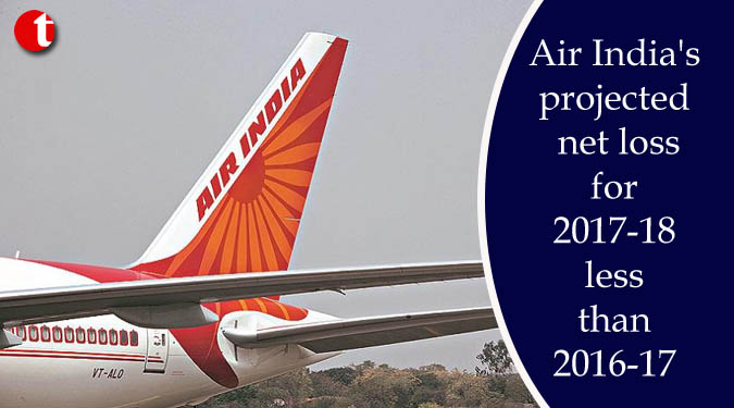 Air India's projected net loss for 2017-18 less than 2016-17