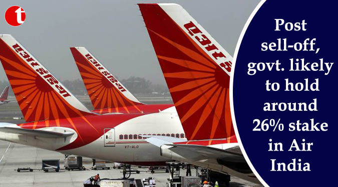 Post sell-off, govt. likely to hold around 26% stake in Air India