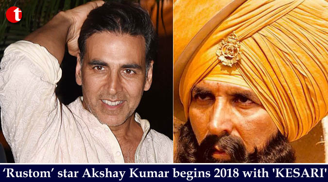 ‘Rustom’ star Akshay Kumar begins 2018 with 'KESARI'