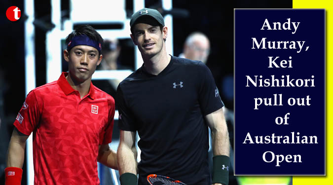 Andy Murray, Kei Nishikori pull out of Australian Open