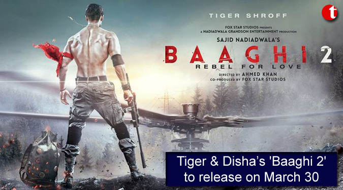 Tiger & Disha’s ‘Baaghi 2’ to release on March 30