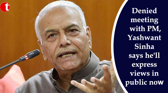 Denied meeting with PM, Yashwant Sinha says he'll express views in public now