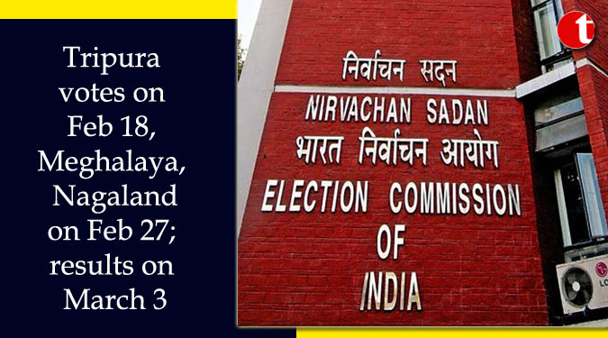 Tripura votes on Feb 18, Meghalaya, Nagaland on Feb 27; results on March 3