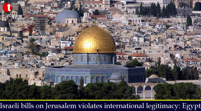 Israeli bills on Jerusalem violates international legitimacy: Egypt