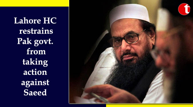 Lahore HC restrains Pak govt from taking action against Saeed