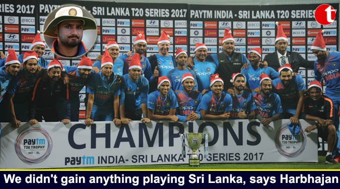 We didn't gain anything playing Sri Lanka, says Harbhajan
