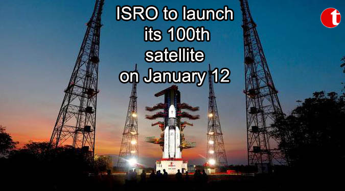 ISRO to launch its 100th satellite on January 12