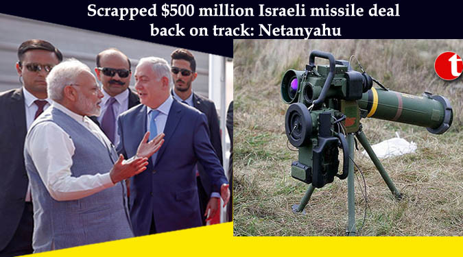 Scrapped $500 million Israeli missile deal back on track: Netanyahu