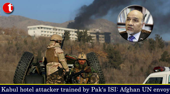 Kabul hotel attacker trained by Pak's ISI: Afghanistan's UN envoy