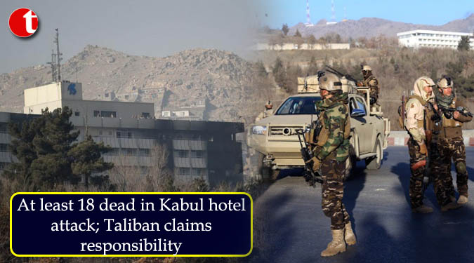 At least 18 dead in Kabul hotel attack; Taliban claims responsibility