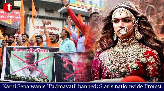 Karni Sena wants ‘Padmavati’ banned; Starts nationwide Protest