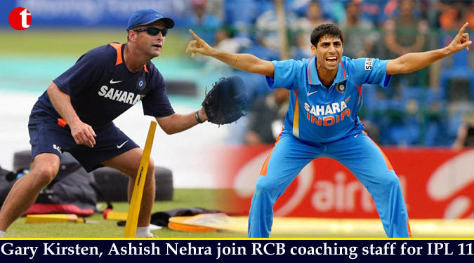 Gary Kirsten, Ashish Nehra join RCB coaching staff for IPL 11