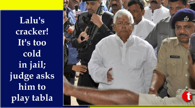 Lalu's cracker! It's too cold in jail; judge asks him to play tabla