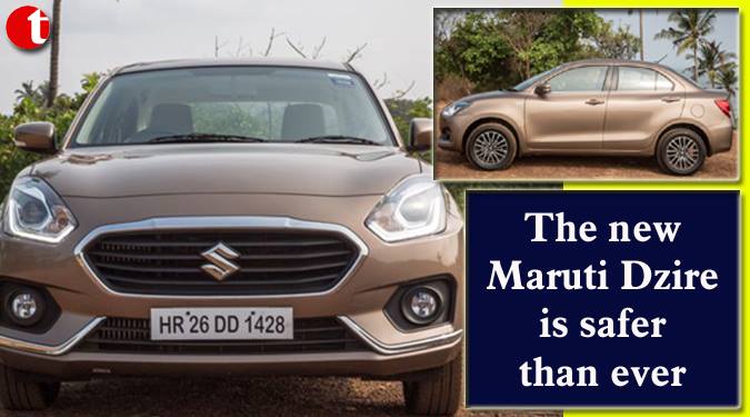 The new Maruti Dzire is safer than ever