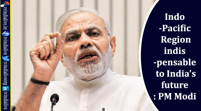 Indo-Pacific Region indispensable to India’s future: PM Modi
