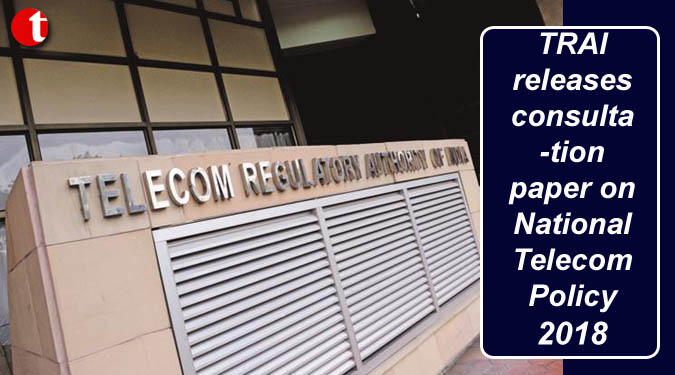 TRAI releases consultation paper on National Telecom Policy 2018