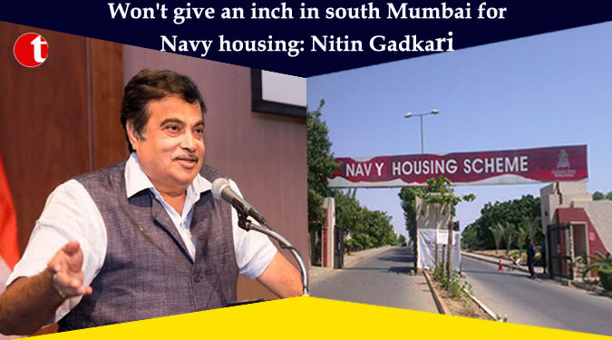 Won’t give an inch in south Mumbai for Navy housing: Nitin Gadkari