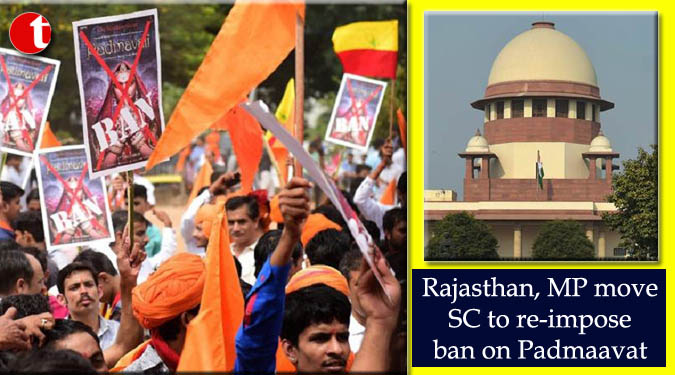 Rajasthan, MP move SC to re-impose ban on Padmaavat