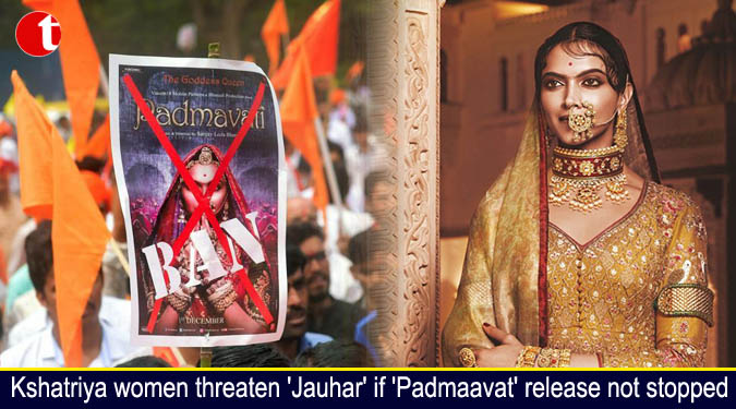 Kshatriya women threaten ‘Jauhar’ if ‘Padmaavat’ release not stopped