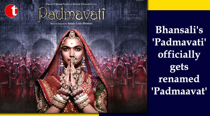 Bhansali's 'Padmavati' officially gets renamed 'Padmaavat'