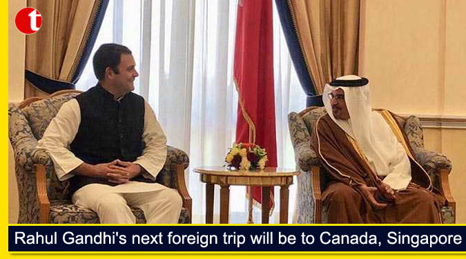Rahul Gandhi’s next foreign trip will be to Canada, Singapore