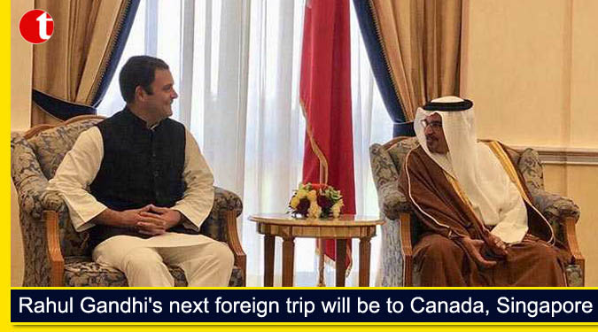 Rahul Gandhi's next foreign trip will be to Canada, Singapore