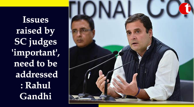 Issues raised by SC judges 'important', need to be addressed: Rahul Gandhi