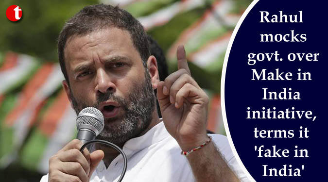 Rahul mocks govt. over Make in India initiative, terms it 'fake in India'