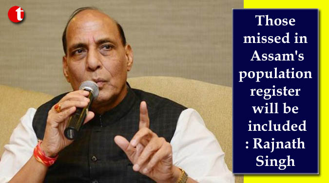 Those missed in Assam’s population register will be included: Rajnath