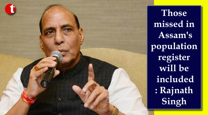 Those missed in Assam's population register will be included: Rajnath