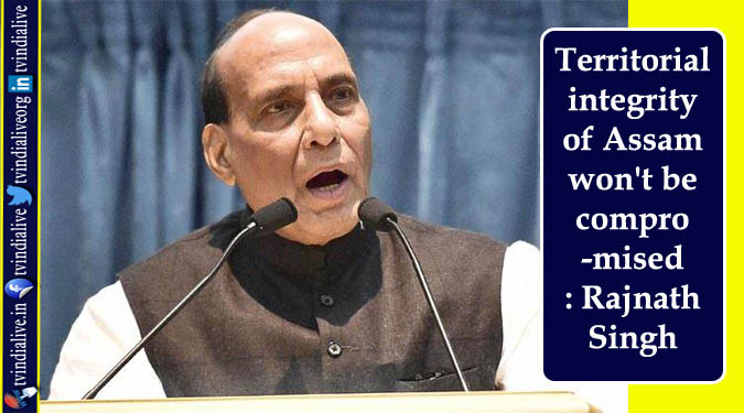 Territorial integrity of Assam won’t be compromised: Rajnath Singh