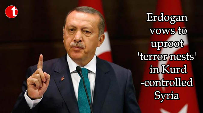 Erdogan vows to uproot ‘terror nests’ in Kurd-controlled Syria