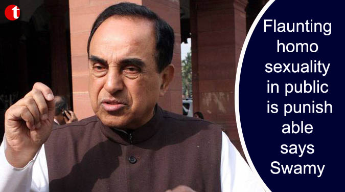 Flaunting homosexuality in public is punishable says Swamy
