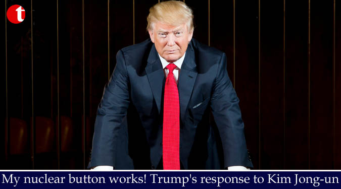 My nuclear button works! Trump's response to Kim Jong-un