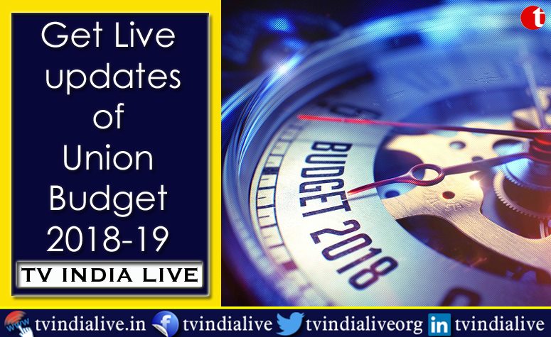 Get Live updates of Union Budget 2018-19