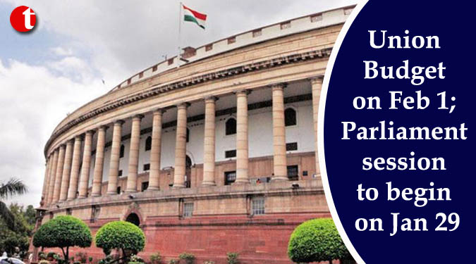 Union Budget on Feb 1; Parliament session to begin on Jan 29