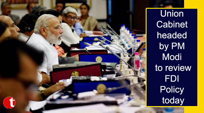 Union Cabinet headed by PM Modi to review FDI Policy today