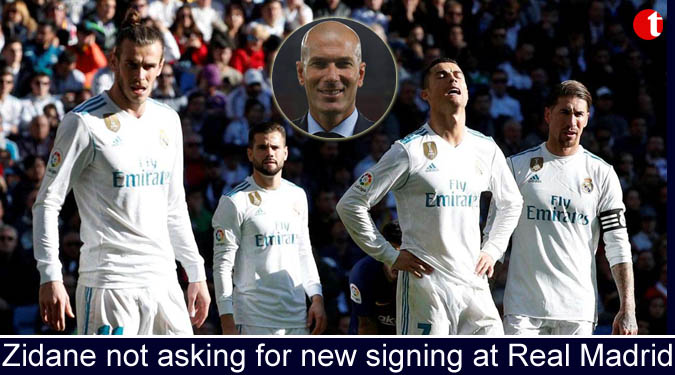 Zidane not asking for new signing at Real Madrid