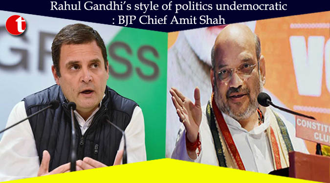 Rahul Gandhi’s style of politics undemocratic: BJP Chief Amit Shah