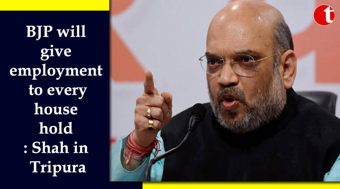 BJP will give employment to every household: Shah in Tripura