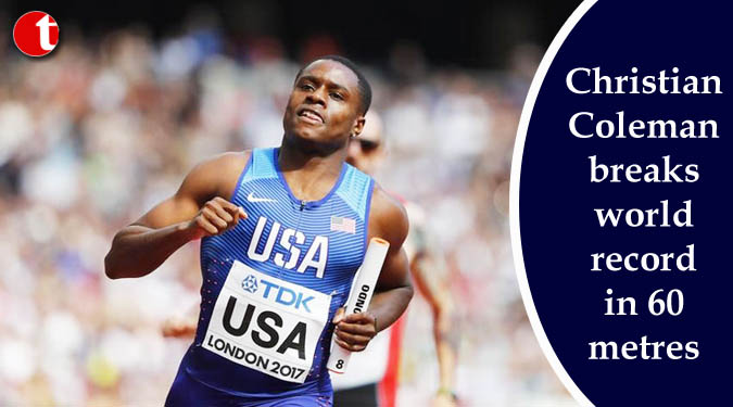 Christian Coleman breaks world record in 60 metres