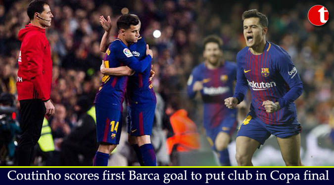 Coutinho scores first Barca goal to put club in Copa final